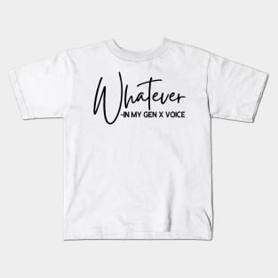 Whatever in My GEN X Voice Kids T-Shirt